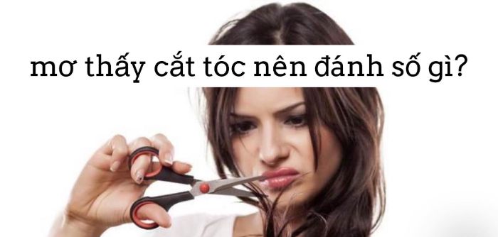 mo-thay-cat-toc-danh-con-gi-2 Mơ thấy mình cắt tóc